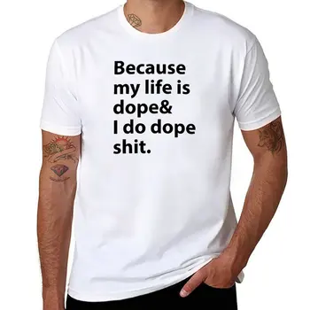 Нова тениска Because My Life is Dope - с цитат Кание Уэста, летен топ, къса тениска, тениски в тежка категория за мъже
